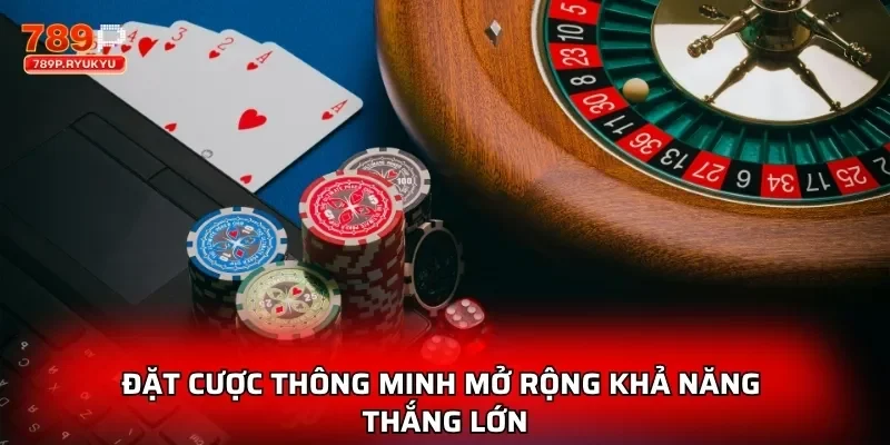 Roulette Châu Âu 789P Trò Chơi Đẳng Cấp Trong Casino Online 4 Đặt cược thông minh mở rộng khả năng thắng lớn