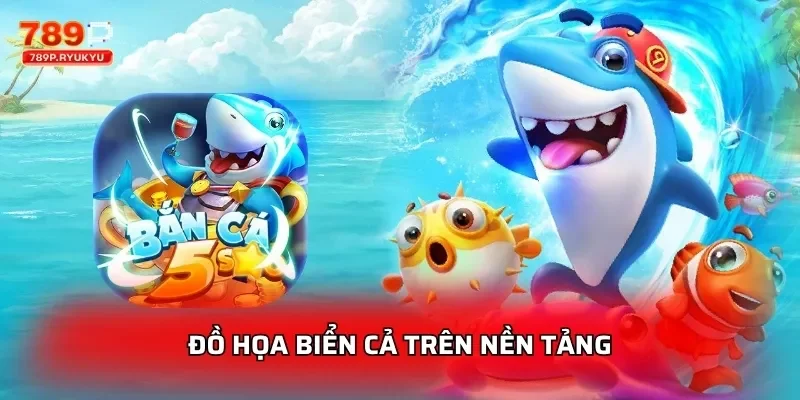 Tiểu Tiên Cá Thần Tài 789P - Chơi Thưởng Lớn 3 Đồ họa biển cả trên nền tảng
