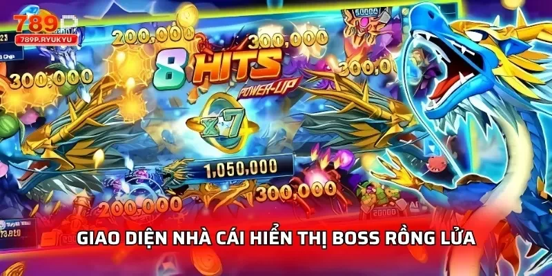 Bắn Cá Rồng Lửa 789P - Chơi Thưởng Lớn 1 Giao diện nhà cái hiển thị boss Rồng Lửa