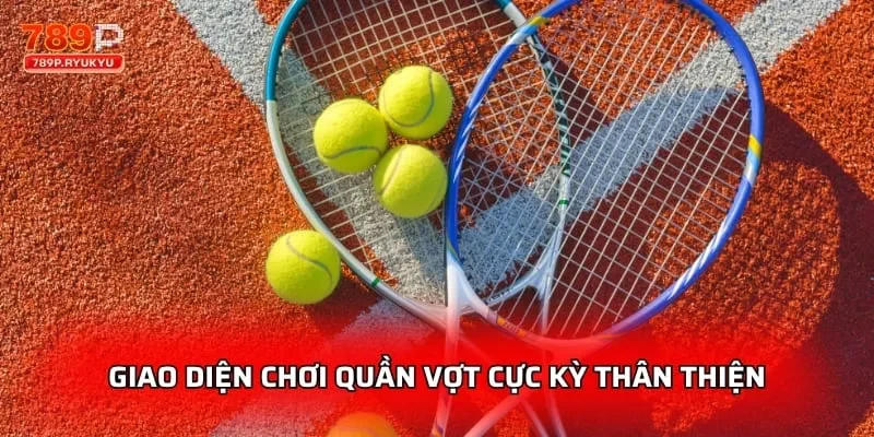 Quần Vợt 789P - Cá Cược Wimbledon US Open 4 Giao diện chơi quần vợt cực kỳ thân thiện