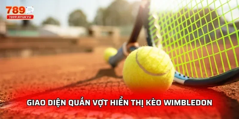 Quần Vợt 789P - Cá Cược Wimbledon US Open 1 Giao diện quần vợt hiển thị kèo Wimbledon