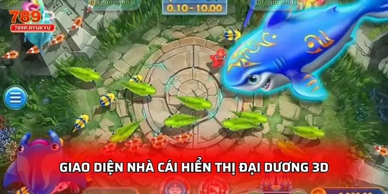 Bắn Cá 3D Đại Dương Xanh 789P - Chơi Thưởng Lớn 1 Giao diện nhà cái hiển thị đại dương 3D