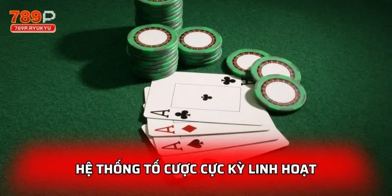 Cào Tố 3 Lá 789P Luật So Bài Đơn Giản Mà Cực Kỳ Thú Vị 2 Hệ thống tố cược cực kỳ linh hoạt