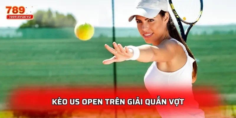 Quần Vợt 789P - Cá Cược Wimbledon US Open 2 Kèo US open trên giải quần vợt