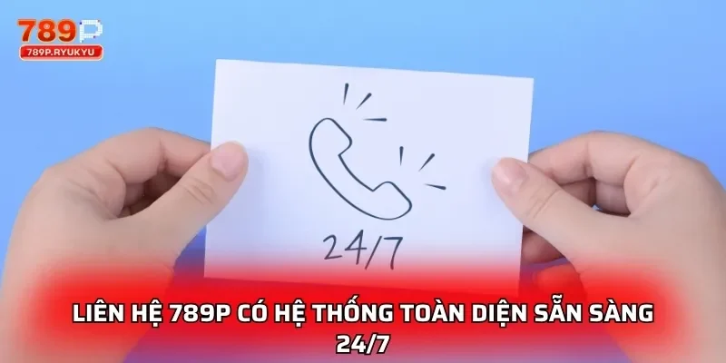 Liên Hệ 789P - Hỗ Trợ Nhanh Chóng, Phản Hồi Tức Thì 1 Liên hệ 789P có hệ thống toàn diện sẵn sàng 24/7