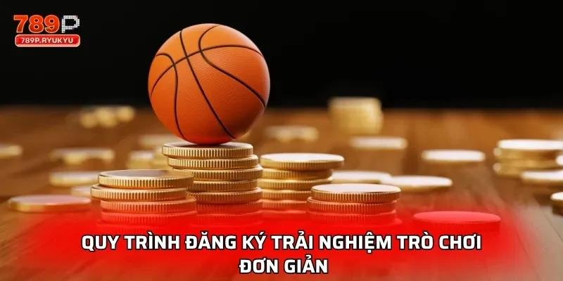 Kèo Bóng Rổ NBA 789P - Cách Chơi Cá Cược Nhanh 4 Quy trình đăng ký trải nghiệm trò chơi đơn giản