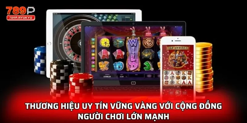 Giới Thiệu 789P - Nhà Cái Đẳng Cấp Giải Trí Số 1 Thị Trường 3 Thương hiệu uy tín vững vàng với cộng đồng người chơi lớn mạnh
