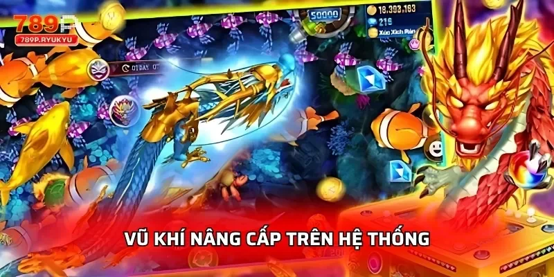 Bắn Cá Rồng Lửa 789P - Chơi Thưởng Lớn 3 Vũ khí nâng cấp trên hệ thống