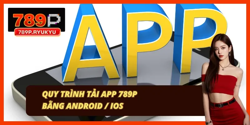 Tải app 789P cho Android APK và iOS PWA Hướng dẫn tải ứng dụng nhà cái 789P cho Android và iOS