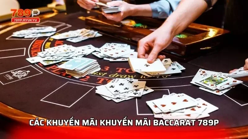 Khuyến Mãi Baccarat 789p - Ưu Đãi Cho Người Chơi Thông Minh 1 Điểm qua các chương trình về khuyến mãi chính hiện nay