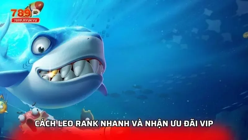 Khám Phá Bảng Xếp Hạng Và Hệ Thống VIP Trong Bắn Cá 789P 4 Cách leo rank và vận dụng mẹo siêu đỉnh cho newbie