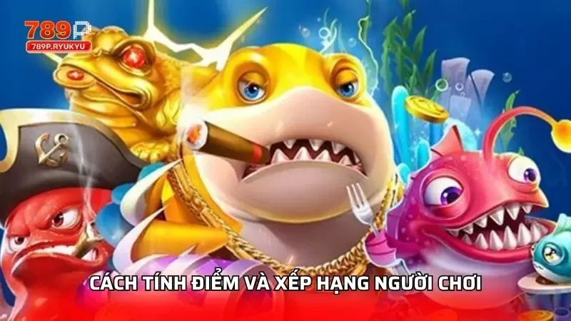 Khám Phá Bảng Xếp Hạng Và Hệ Thống VIP Trong Bắn Cá 789P 1 Cách tính điểm cơ bản trong trò chơi bắn cá này