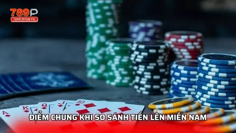So Sánh Tiến Lên Miền Nam 789P Với Tiến Lên Miền Bắc 1 Khám phá sơ lược về những điểm chung khi tiến hành so sánh